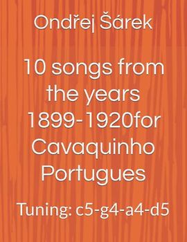 10 songs from the years 1899-1920 for Cavaquinho Portugues: Tuning: c5-g4-a4-d5