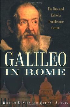 Galileo in Rome: The Rise and Fall of a Troublesome Genius