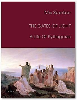 The Gates of Light. A Life of Pythagoras
