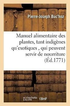 Manuel Alimentaire Des Plantes, Tant Indigènes Qu'exotiques,