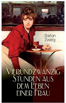 Vierundzwanzig Stunden aus dem Leben einer Frau: Stefan Zweig erzählt die noch einmal aufflackernde Leidenschaft einer fast erkalteten Dame: Stefan ... Leidenschaft einer fast erkalteten Dame
