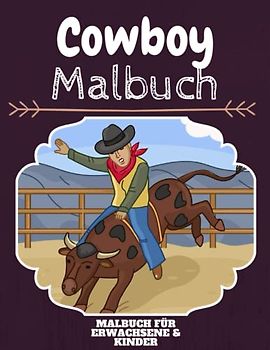 Cowboy Malbuch: HOHE QUALITÄT: Lustiges Cowboy Malbuch für Kinder Und Erwachsene: Süßes Cowboy-Malbuch für Kinder und Kleinkinder-Spaß Designs für Jungen und Mädchen (Vorschule)