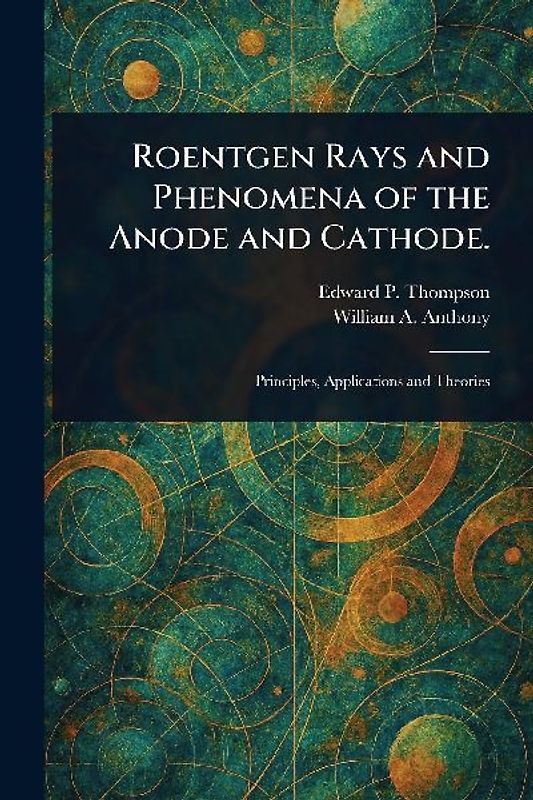 Roentgen Rays and Phenomena of the Anode and Cathode.