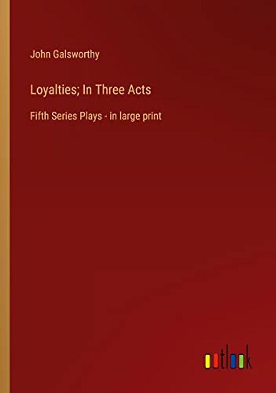 Loyalties; In Three Acts: Fifth Series Plays - in large print