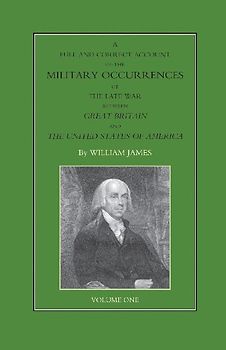 FULL AND CORRECT ACCOUNT OF THE MILITARY OCCURRENCES OF THE LATE WAR BETWEEN GREAT BRITAIN AND THE UNITED STATES OF AMERICA Volume One