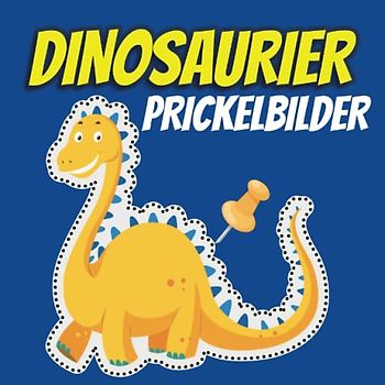 Prickelbilder Dinosaurier: 60 Dinos Bilder zum Ausmalen, Prickeln, Ausschneiden und Basteln | Prickelblock and Bastelbuch für Kinder ab 3 Jahren