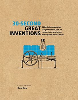 30-Second Great Inventions: 50 light-bulb moments that changed the world, from the compass to the smartphone, each explained in half a minute