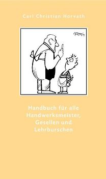 Handbuch für alle Handwerksmeister, Gesellen und Lehrbursche, zur Beförderung der häuslichen Ordnung von 1784