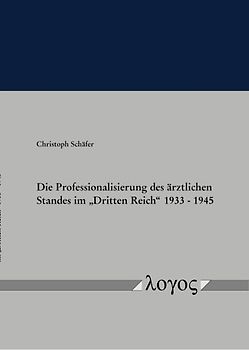 Die Professionalisierung des ärztlichen Standes im "Dritten Reich" 1933 - 1945