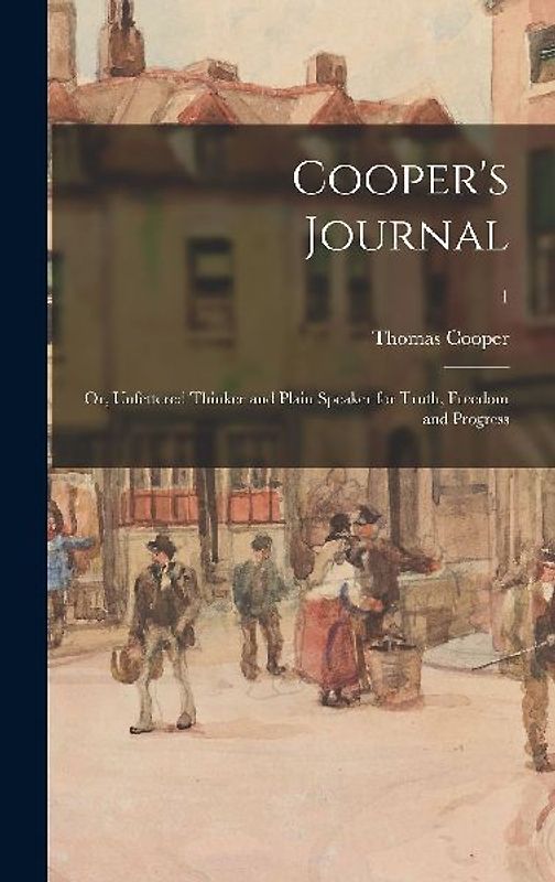 Cooper's Journal: or, Unfettered Thinker and Plain Speaker for Truth, Freedom and Progress; 1