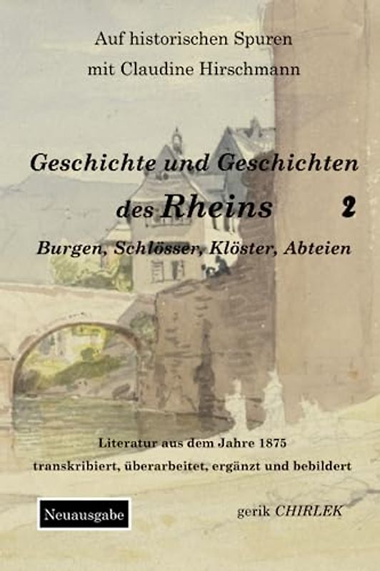 Geschichte und Geschichten des Rheins - Teil 2: Burgen, Schlösser, Klöster, Abteien (Auf historischen Spuren mit Claudine Hirschmann)