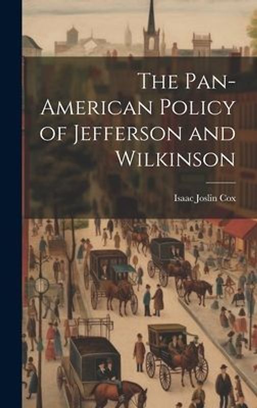 The Pan-American Policy of Jefferson and Wilkinson