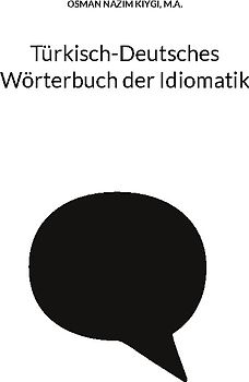 Türkisch-Deutsches Wörterbuch der Idiomatik
