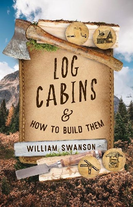 Log Cabins and How to Build Them