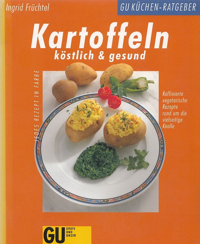 Kartoffeln - köstlich & gesund. Raffinierte vegetarische Rezepte rund um die vielseitige Knolle