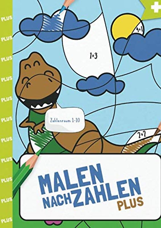 Malen nach Zahlen: Plus-Rechnen im Zahlenraum von 1 - 10 mit tollen Dinomotiven trainieren. (Rechendinos, Band 1)