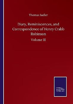 Diary, Reminiscences, and Correspondence of Henry Crabb Robinson