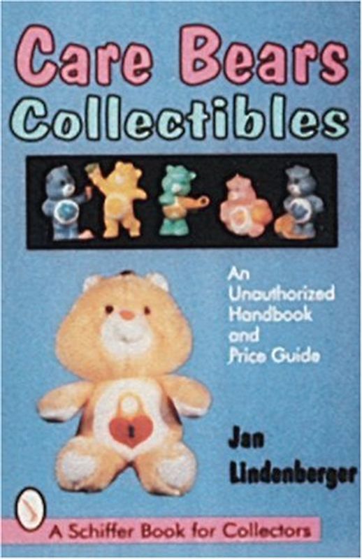 Care Bears*r Collectibles: An Unauthorized Handbook & Price Guide: An Unauthorised Handbook and Price Guide (Schiffer Book for Collectors) - Lindenberger, Jan