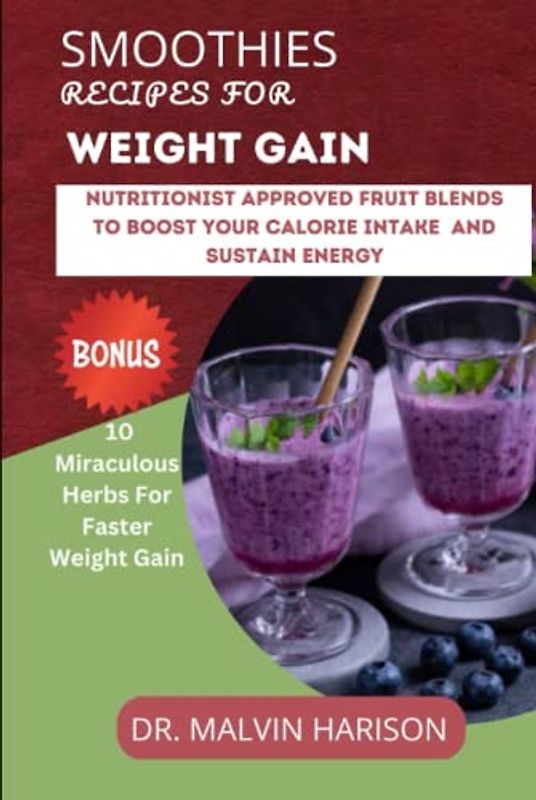 SMOOTHIES RECIPES FOR WEIGHT GAIN: NUTRITIONIST APPROVED FRUIT BLENDS TO BOOST YOUR CALORIE INTAKE AND SUSTAIN ENERGY (How to gain weight and build muscle for men and women)