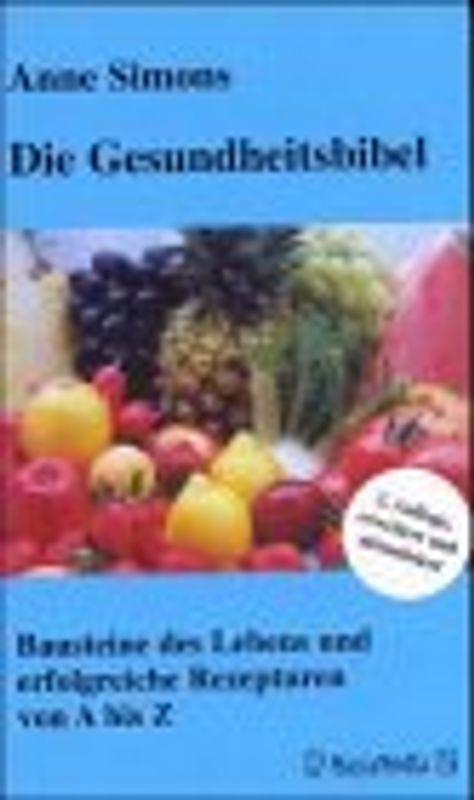 Die Gesundheitsbibel. Bausteine des Lebens und erfolgreiche Rezepturen von A bis Z