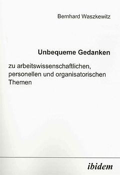 Unbequeme Gedanken zu arbeitswissenschaftlichen, personellen und organisatorischen Themen