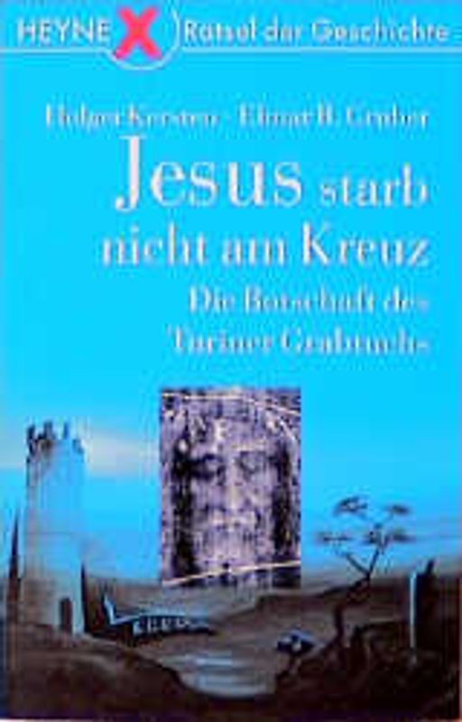 Jesus starb nicht am Kreuz. Die Botschaften des Turiner Grabtuchs