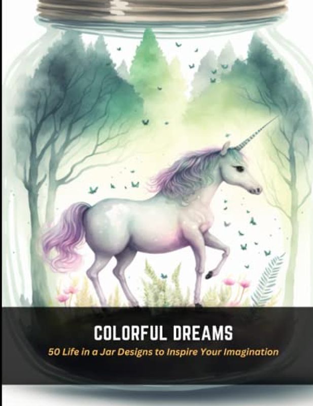 Colorful Dreams: 50 Life in a Jar Designs to Inspire Your Imagination