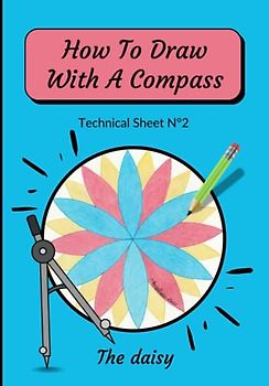 How To Draw With A Compass Technical Sheet N°2 The daisy: step-by-step easy to draw mandala for beginners | Compass Drawing for Children | How To ... Draw Mandala Art | Drawing images of a circle