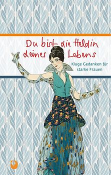 Du bist die Heldin deines Lebens