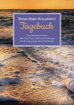 Rotes Meer-Kreuzfahrt Tagebuch - Zum Selbstbeschreiben - Mit tollen Tipps, Ideen und Challenges - Zur Erinnerung an deine Schiffsreise