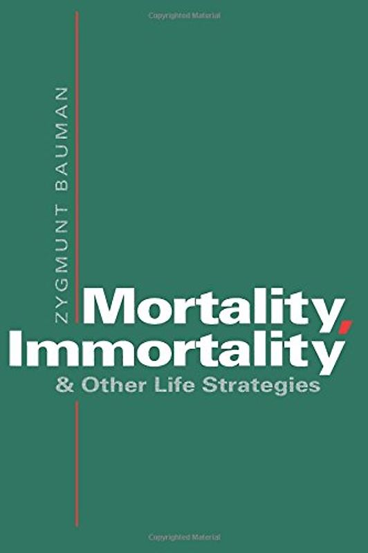 Mortality, Immortality, and Other Life Strategies - Bauman, Zygmunt