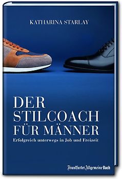 Der Stilcoach für Männer: Erfolgreich unterwegs in Job und Freizeit