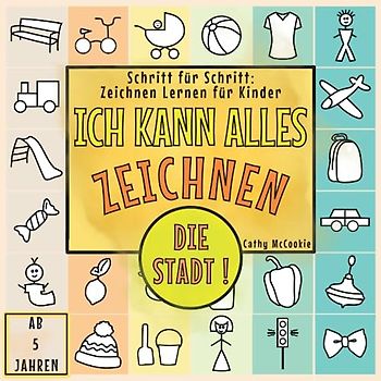 Ich Kann Alles Zeichnen - Die Stadt! | Schritt für Schritt: Zeichnen Lernen für Kinder Ab 5 Jahren: Wie Man Zeichnet | Malen Lernen für Einsteiger | Zeichenbuch für Jungen und Mädchen