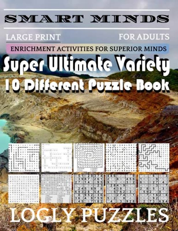 Smart Minds -Variety 10 Different Puzzle Book For Adults: Ultimate Variety Puzzles Large-Print Word Search, Word Maze .Word Spiral ,Word Angles, ... Crossword And Sudoku Easy , Medium And Hard
