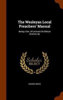 The Wesleyan Local Preachers' Manual