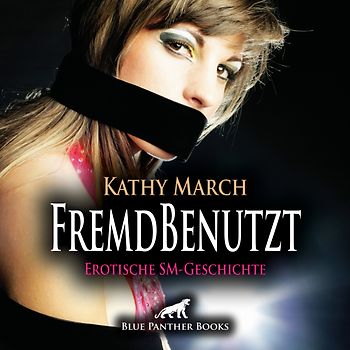FremdBenutzt | Erotik Audio SM-Story | Erotisches SM-Hörbuch Audio-CD