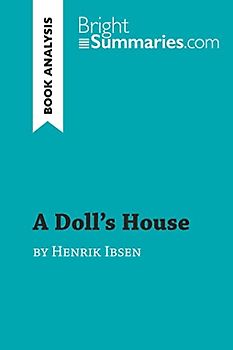 A Doll's House by Henrik Ibsen (Book Analysis): Detailed Summary, Analysis and Reading Guide (BrightSummaries.com)