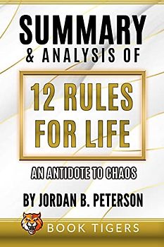 Summary And Analysis Of 12 Rules for Life: An Antidote to Chaos by Jordan B. Peterson