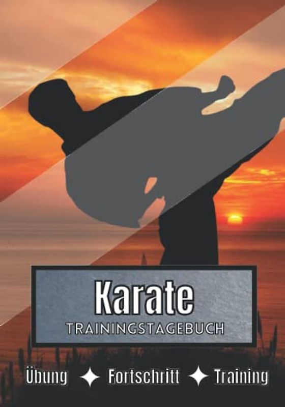 Karate Trainingstagebuch: Training und Übungen | Planen, um die Ziele zu erreichen | Leidenschaft für den Sport | Sportbuch für Karate-Fortschritte |