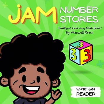 JAM: Number Stories (White Jam Reader) - Ages 0-7: A Simple Story for Babies and Toddlers Learning Numbers 1-10 by JonAyves Learning Club