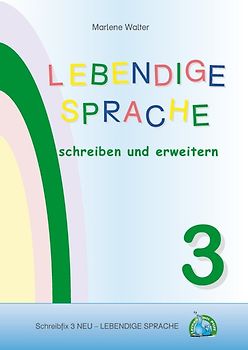 Schreibfix 3 NEU - Lebendige Sprache schreiben und erweitern