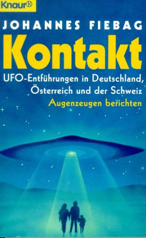 Kontakt. UFO-Entführungen in Deutschland, Österreich und der Schweiz. Augenzeugen berichten