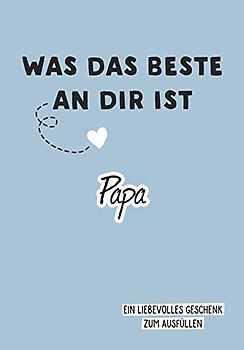 Was das Beste an dir ist, Papa: Ein liebevolles Geschenk zum Ausfüllen