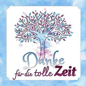 Danke für die tolle Zeit: Erinnerungsalbum für den Abschied I Ausstand I Ruhestand I Lehrer I Erzieher I Baum Wasserfarben