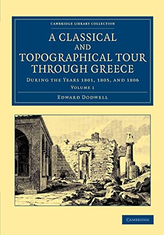 A Classical and Topographical Tour through Greece 2 Volume Set: A Classical and Topographical Tour through Greece: During The Years 1801, 1805, And ... Library Collection - Archaeology, Band 1)