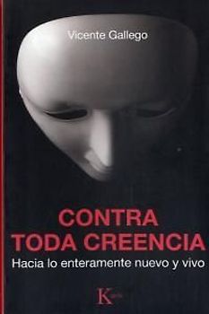 Contra toda creencia : hacia lo enteramente nuevo y vivo