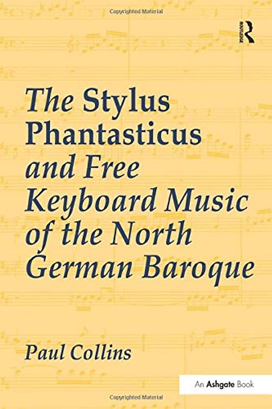 The Stylus Phantasticus and Free Keyboard Music of the North German Baroque