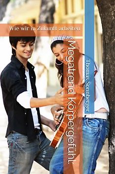 Megatrend Körpergefühl:: Wie wir in Zukunft arbeiten