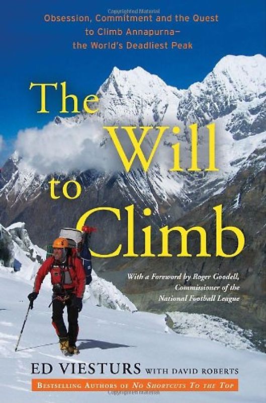 The Will to Climb: Obsession and Commitment and the Quest to Climb Annapurna--the World's Deadliest Peak