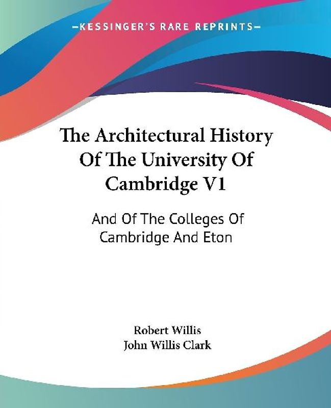 The Architectural History Of The University Of Cambridge V1